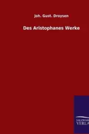 Des Aristophanes Werke [German] by Droysen, Joh. Gust. [Paperback, 914 pages]