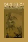 Origins of Moral-Political Philosophy in Early China: Contestation of