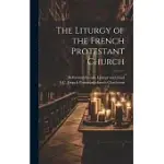 THE LITURGY OF THE FRENCH PROTESTANT CHURCH