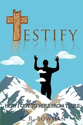 Testify: How I Got to Here from There