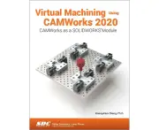 Virtual Machining Using CAMWorks 2020