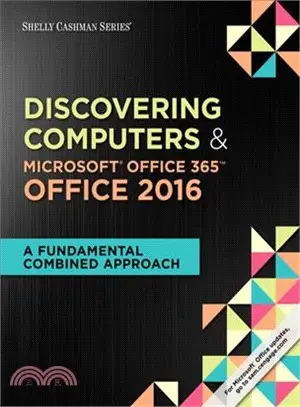 Discovering Computers & Microsoft Office 365 & Office 2016 ─ A Fundamental Combined Approach