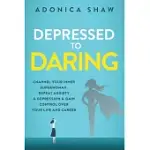 DEPRESSED TO DARING: CHANNEL YOUR INNER SUPERWOMAN. DEFEAT ANXIETY & DEPRESSION & GAIN CONTROL OVER YOUR LIFE AND CAREER.