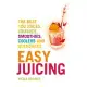 Easy Juicing: The Best 100 Juices, Crushes, Smoothies, Coolers and Quenchers