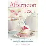 AFTERNOON TEA: DELICIOUS CAKES, PASTRIES, BISCUITS AND SAVOURIES FOR EVERY DAY AND SPECIAL OCCASIONS