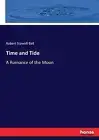 Time and Tide: A Romance of the Moon by Robert S. Ball (English) Paperback Book