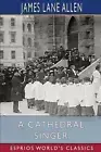 A Cathedral Singer (Esprios Classics) by James Lane Allen Paperback Book