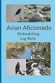 Avian Aficionado: Birdwatching Log Book