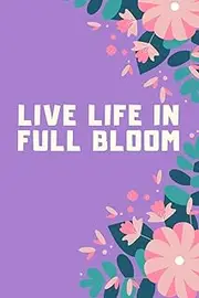 [Biba Ma] Live Life In Full Bloom notebook _ Journal _ 6*9 _ 120 pages