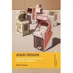 ATARI DESIGN: A DESIGN HISTORY OF ATARI ARCADE GAME CABINETS