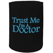 Alcohol Stubby Holder - Trust Me Im A Doctor - Funny Novelty Birthday Gift Joke Beer Can Bottle