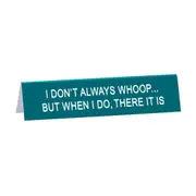 Desk Sign: Whoopthere It Is