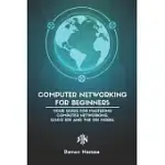 COMPUTER NETWORKING FOR BEGINNERS: YOUR GUIDE FOR MASTERING COMPUTER NETWORKING, CISCO IOS AND THE OSI MODEL