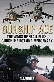 Gunship Ace: The Wars of Neall Ellis, Gunship Pilot and Mercenary