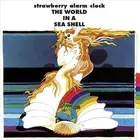 STRAWBERRY ALARM CLOCK - WORLD IN A SEA SHELL NEW CD