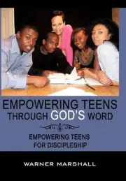 Empowering Teens Through God's Word!: Empowering Teens For Discipleship by Warne