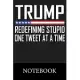 Trump Redefining Stupid One Tweet At A Time Notebook: Composition Book for School Diary Writing Notes, Taking Notes, Recipes, Sketching, Writing, Orga