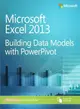 Microsoft Excel 2013 ─ Building Data Models With PowerPivot