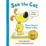 SEE THE CAT: THREE STORIES ABOUT A DOG (2021 THEODOR SEUSS GEISEL AWARD WINNER)(精裝)/DAVID LAROCHELLE【三民網路書店】