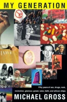 My Generation: Fifty Years of Sex, Drugs, Rock, Revolution, Glamour, Greed, Valo