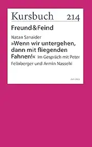 Wenn wir untergehen, dann mit fliegenden Fahnen: Ein Gespräch von Peter Felixberger und Armin Nassehi mit Natan Sznaider (German Edition)
