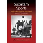 SUBALTERN SPORTS: POLITICS AND SPORT IN SOUTH ASIA