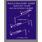 BUILD A HIGH START GLIDER: BUILD AN F-18 AND AN F-22 CATAPULT GLIDER