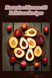 Nectarine Nirvana: 93 Delicious Recipes by The Olive Branch Endo Paperback Book