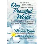 ONE PEACEFUL WORLD: CREATING A HEALTHY AND HARMONIOUS MIND, HOME, AND WORLD COMMUNITY