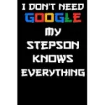 I DON’’T NEED GOOGLE MY STEPSON KNOWS EVERYTHING NOTEBOOK BIRTHDAY GIFT: LINED NOTEBOOK / JOURNAL GIFT, 120 PAGES, 6X9, SOFT COVER, GLOSSY FINISH