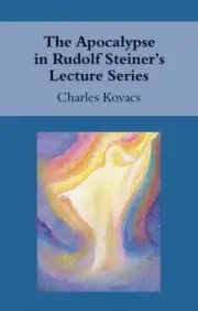 Apocalypse in Rudolf Steiner's Lecture Series, Paperback by Kovacs, Charles, ...
