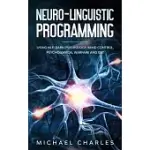 NEURO-LINGUISTIC PROGRAMMING: USING NLP, DARK PSYCHOLOGY, MIND CONTROL PSYCHICAL WARFARE AND CBT