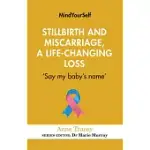 STILLBIRTH AND MISCARRIAGE, A LIFE-CHANGING LOSS: ’SAY MY BABY’S NAME’