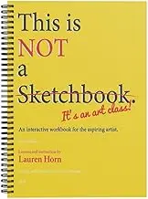 This is Not a Sketchbook, It's an Art Class, How to Draw Book, Easy Step Practices, Spiral-Bound, This Isn't a Sketchbook, an Interactive Workbook for The Aspiring Artist