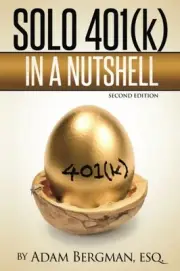 SOLO 401(K) IN A NUTSHELL (UNDERSTANDING RETIREMENT By Esq. Bergman *BRAND NEW*