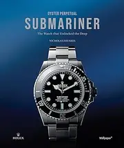 [NICHOLAS FOULKES] Oyster Perpetual Submariner: The Watch that Unlocked the Deep