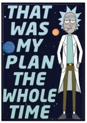Rick and Morty Rick, That Was My Plan The Whole Time Refrigerator Magnet UNUSED