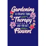 GARDENING IS CHEAPER THAN THERAPY AND YOU GET FLOWERS: GARDENING JOURNAL, GARDEN LOVER NOTEBOOK, GIFT FOR GARDENER, BIRTHDAY PRESENT FOR PLANTS LOVERS