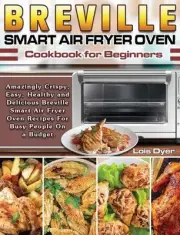 Breville Smart Air Fryer Oven Cookbook for Beginners: Amazingly Crispy, Easy, He