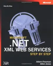 MICROSOFT .NET XML WEB SERVICES STEP BY STEP (STEP BY STEP By Adam Freeman NEW