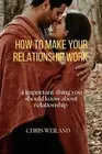 How to make your Relationship work: 4 important thing you should know about rela