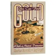You Can Find Gold With A Metal Detector By Charles Garrett & Roy Lagal - Metal D