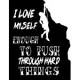 I Love Myself Enough to Push Through Hard Things: Funny Climbing Gift Idea for Christmas or Birthday Journal.Cliff Rock Mountain Climber Gift. Travel