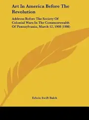 Art In America Before The Revolution: Address Before The Society Of Colonial War