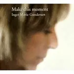 英格．瑪麗岡德森：瞬間的美好 INGER MARIE GUNDERSEN: MAKE THIS MOMENT (CD) 【MASTER】