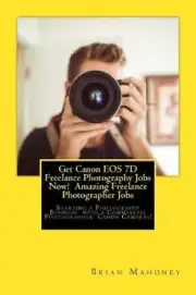 Get Canon EOS 7D Freelance Photography Jobs Now! Amazing Freelance