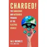 CHARGED!: THE DANGEROUS AND MISGUIDED PROMISE OF THE ELECTRIC VEHICLE