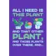 All I Need is This Plant And That Other Plant And Those Plants Over There And...: Gardening Journal, Garden Lover Notebook, Gift For Gardener, Birthda