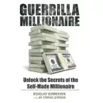 GUERRILLA MILLIONAIRE: UNLOCK THE SECRETS OF THE SELF-MADE MILLIONAIRE