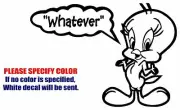 TWEETY BIRD WHATEVER Graphic Die Cut decal sticker Car Truck Boat Window 7"